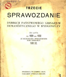 Sprawozdanie Dyrekcji Państwowego Gimnazjum Humanistycznego w Bydgoszczy za lata od 1929 do 1932 ze szczególnym uwzględnieniem roku szkolnego 1931/32