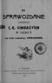 Sprawozdanie Dyrekcyi C. K. Gimnazyum w Dębicy za rok szkolny 1908/09