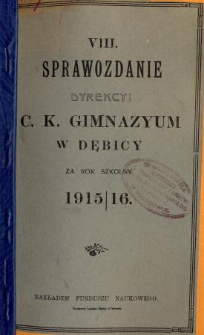 Sprawozdanie Dyrekcyi C. K. Gimnazyum w Dębicy za rok szkolny 1915/16