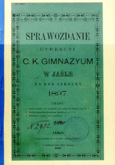Sprawozdanie Dyrekcyi C. K. Gimnazyum w Jaśle za rok 1897