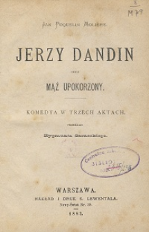 Jerzy Dandin czyli Mąż upokorzony : komedya w trzech aktach