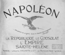 Napoléon : la république, le consulat, l'émpire, Sainte-Hélène