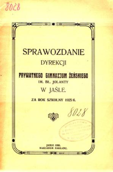 Sprawozdanie Dyrekcji Prywatnego Gimnazjum Żeńskiego im. bł. Jolanty w Jaśle za rok szkolny 1925/26