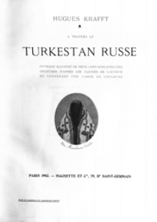 À travers le Turkestan russe : ouvrage illustré de deux cent-soixante-cinq gravures d'après les clichés de l'auteur et contenant une carte en couleurs