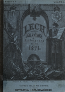 Lech : kalendarz historyczny, astronomiczny, świąteczny, gospodarski i sprawunkowy na rok Pański 1871, zastosowany do potrzeb wszystkich mieszkańców Galicji
