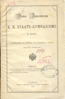 Jahresbericht des K. K. Staatsgymnasiums in Arnau veroffentlicht am Schlusse des Schuljahres 1881/2
