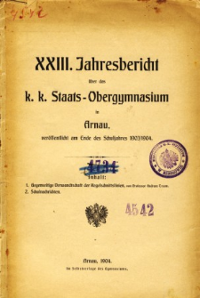 Jahresbericht uber das K. K. Staats-Obergymnasium in Arnau veroffentlicht am Ende des Schuljahres 1903/1904