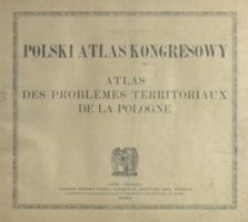 Polski atlas kongresowy = Atlas des problémes territoriaux de la Pologne