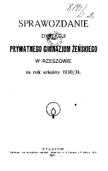 Sprawozdanie Dyrekcji Prywatnego Gimnazjum Żeńskiego w Rzeszowie za rok szkolny 1930/31