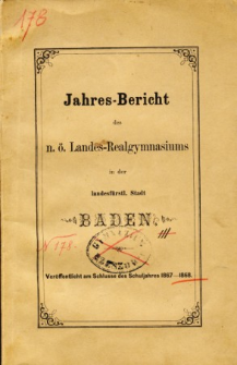 Jahresbericht des Landes-Realgymnasiums in der landesfurstlichen Stadt Baden am Schlusse des Schuljahres 1867-1868