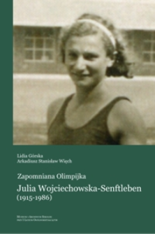 Zapomniana olimpijka : Julia Wojciechowska-Senftleben (1915-1986)