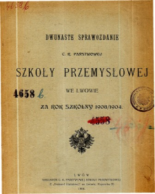 Sprawozdanie C. K. Państwowej Szkoły Przemysłowej we Lwowie za rok szkolny 1903/904