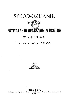 Sprawozdanie Dyrekcji Prywatnego Gimnazjum Żeńskiego w Rzeszowie za rok szkolny 1932/33