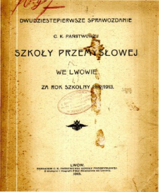 Sprawozdanie C. K. Państwowej Szkoły Przemysłowej we Lwowie za rok szkolny 1912/1913