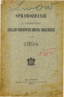 Sprawozdanie z czynności Zakładu Narodowego Imienia Ossolińskich za rok 1894