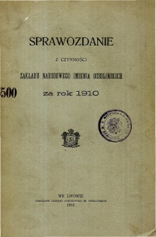 Sprawozdanie z czynności Zakładu Narodowego Imienia Ossolińskich za rok 1910