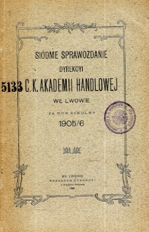 Sprawozdanie Dyrekcyi C. K. Akademii Handlowej we Lwowie za rok szkolny 1905/6