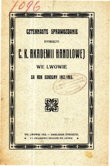 Sprawozdanie Dyrekcyi C. K. Akademii Handlowej we Lwowie za rok szkolny 1912/1913