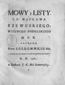 Mowy y Listy. I. P. Wacława Rzewuskiego, woiewody podolskiego H. P. K. zebrane. Przez S.R.S.D.G.M.W.K.I.K.Mci. R. P. 1761.
