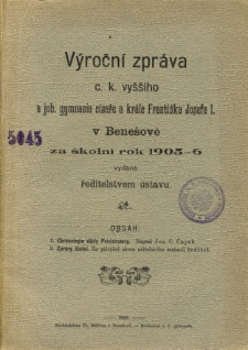 Vyrocni zprava C. K. Vyssiho a Jub. Gymnasia Cisare a Krale Frantiska Josefa I. w Benesove za skolni rok 1905-6