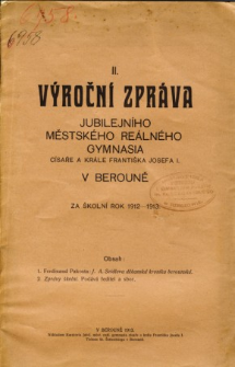 Vyrocni zprava Jubilejniho Mestskeho Realneho Gymnasia Cisare a Krale Frantiska Josefa I. v Beroune za skolni rok 1912-13