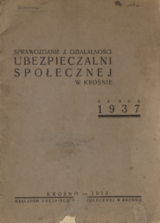 Sprawozdanie z działalności Ubezpieczalni Społecznej w Krośnie za rok 1937