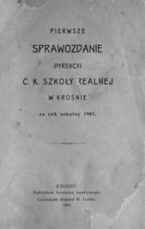 Pierwsze sprawozdanie Dyrekcyi C. K. Szkoły Realnej w Krośnie za rok szkolny 1907