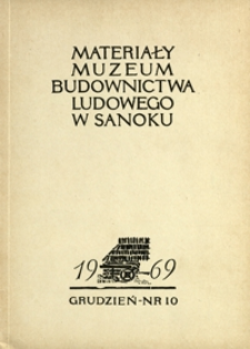 Materiały Muzeum Budownictwa Ludowego w Sanoku. 1969, nr 10