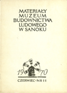 Materiały Muzeum Budownictwa Ludowego w Sanoku. 1970, nr 11
