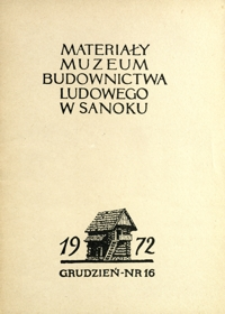Materiały Muzeum Budownictwa Ludowego w Sanoku. 1972, nr 16