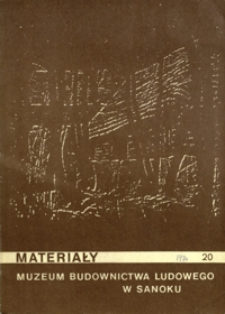 Materiały Muzeum Budownictwa Ludowego w Sanoku. 1974, nr 20