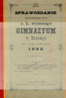 Sprawozdanie Dyrekcyi C. K. Wyższego Gimnazyum w Kołomyi za rok szkolny 1892