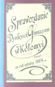 Sprawozdanie Dyrekcyi C. K. Wyższego Gimnazyum w Kołomyi za rok szkolny 1898