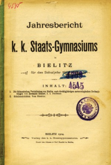 Jahresbericht des K. K. Staatsgymnasiums in Bielitz fur das Schuljahr 1903/1904