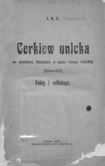 Cerkiew unicka we wschodniej Małopolsce w czasie inwazyi rosyjskiej (1914-1917) : fakty i refleksye