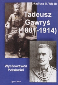 Wychowawca Polskości : Tadeusz Gawryś (1881-1914)
