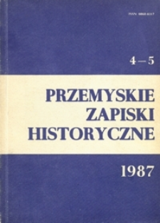 Przemyskie Zapiski Historyczne : studia i materiały poświęcone historii ziem Polski Południowo-Wschodniej. 1986-1987, R. 4-5